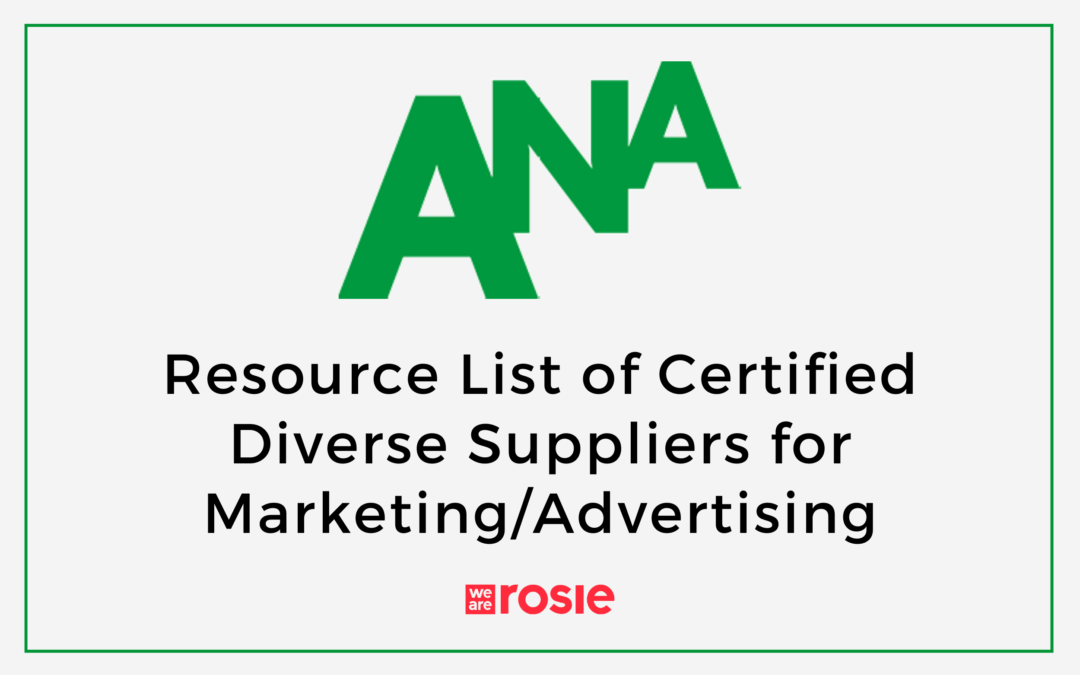 ANA: We Are Rosie on Resource List of Certified Diverse Suppliers for Marketing/Advertising