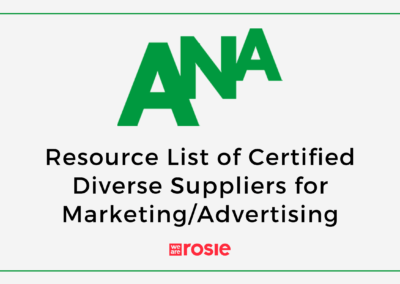 ANA: We Are Rosie on Resource List of Certified Diverse Suppliers for Marketing/Advertising