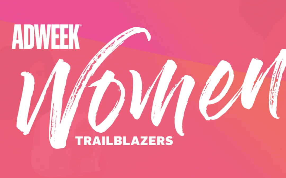 Adweek’s Women Trailblazers: 35 Inspirational Leaders Improving the Future for Us All
